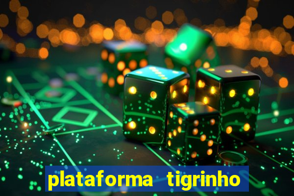 plataforma tigrinho 1 real